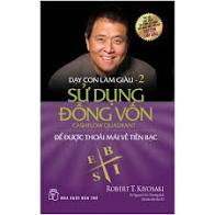 Dạy con làm giàu 2 - sử dụng nguồn vốn - Robert Kiyosaki